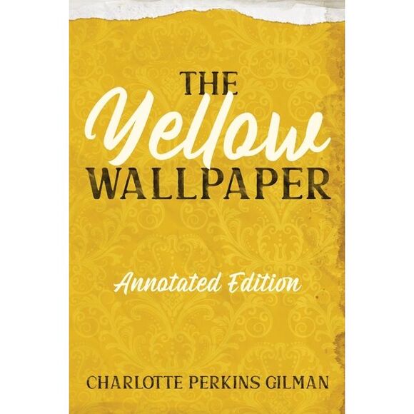 Charlotte Perkins Gilman Other - The Yellow Wallpaper: Annotated Edition with Key Points and Study Guide -- Charl